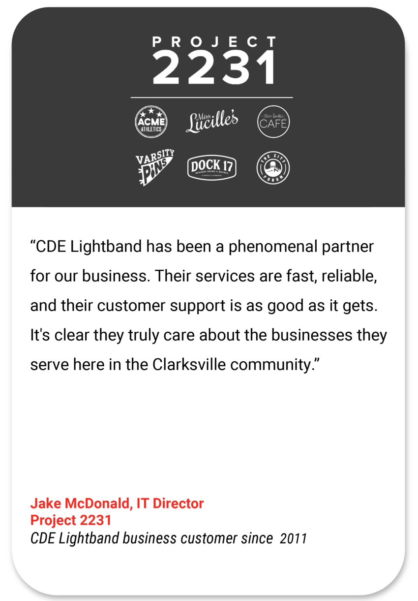 Project 2231: I highly recommend CDE Broadband Internet as it is very reliable, symmetric speeds, with top of the notch service when we need it. Their customer service is always helpful and responsive with a positive attitude. Jake McDonald IT Director Project 2231 CDE Lightband business customer since 2011